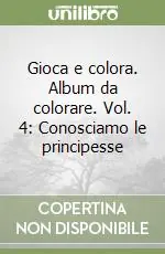 Più Venduto Gioca e colora. Album da colorare. Vol. 4 Conosciamo le principesse