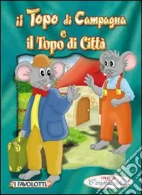Più Venduto Il topo di campagna e il topo di città. Favole con morale