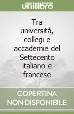 Tra università, collegi e accademie del Settecento italiano e francese Compra Oggi Stesso