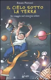 A Buon Prezzo Il cielo sotto la terra. In viaggio nel sistema solare