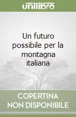 Non Perdere Un futuro possibile per la montagna italiana