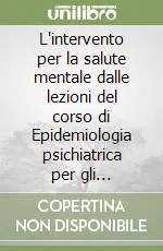 Promozione L‘intervento per la salute mentale dalle lezioni del corso di Epidemiologia psichiatrica per gli psicologi