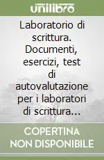 Subito Disponibile Laboratorio di scrittura. Documenti, esercizi, test di autovalutazione per i laboratori di scrittura italiana dell‘Università degli Studi di Milano