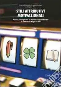Pagamento Sicuro Stili attributivi motivazionali. Percorsi per migliorare le capacità di apprendimento in bambini dai 4 agli 11 anni