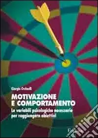 Professionale Motivazione e comportamento. Le variabili psicologiche necessarie per raggiungere obiettivi