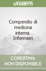 Sconto Compendio di medicina interna. Infermieri