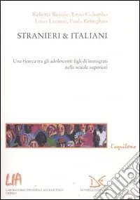 Stranieri & italiani. Una ricerca tra gli adolescenti figli di immigrati nelle scuole superiori Nuova Collezione