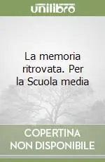 La memoria ritrovata. Per la Scuola mediaSTORIE DELLE VITTIME DELLA MAFIA RACCONTATE DALLE SCUOLE Novità
