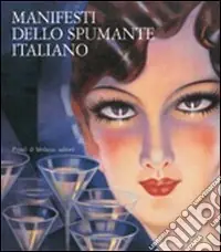 Manifesti dello spumante italiano. Catalogo della mostra (Trento, 25 novembre 2014-16 gennaio 2005). Ediz. illustrata Spedito Oggi
