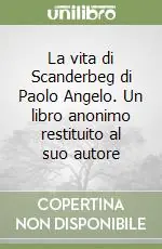Spedizione Espresso La vita di Scanderbeg di Paolo Angelo. Un libro anonimo restituito al suo autore