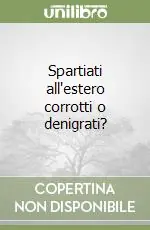 Ultime Pezzi Spartiati all‘estero corrotti o denigrati?