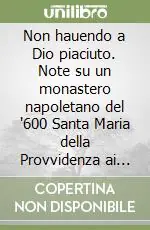 Non hauendo a Dio piaciuto. Note su un monastero napoletano del ‘600 Santa Maria della Provvidenza ai Miracoli Sconto