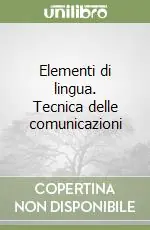 Elementi di lingua. Tecnica delle comunicazioni Spedito Oggi