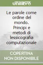 Le parole come ordine del mondo. Principi e metodi di lessicografia computazionale Nuovo Arrivo