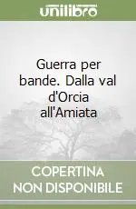Guerra per bande. Dalla val d‘Orcia all‘Amiata Sconto