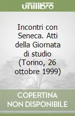 Compra Adesso Incontri con Seneca. Atti della Giornata di studio (Torino, 26 ottobre 1999)