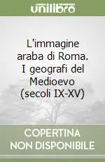 L‘immagine araba di Roma. I geografi del Medioevo (secoli IX-XV) Compra Online