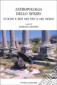 Sconto Antropologia dello spazio. Luoghi e riti dei vivi e dei morti