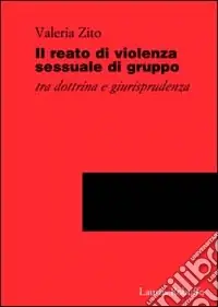 Reso Gratuito Il reato di violenza sessuale di gruppo. Tra dottrina e giurisprudenza
