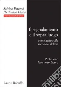 Il segnalamento e il sopralluogo. Come agire sulla scena del delitto Compra Oggi Stesso