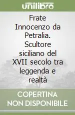 Nuova Collezione Frate Innocenzo da Petralia. Scultore siciliano del XVII secolo tra leggenda e realtà