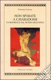 Non sparate a Cavaradossi. Un reportage dal mondo dell‘opera Spedito Oggi