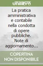 La pratica amministrativa e contabile nella condotta di opere pubbliche. Note di aggiornamento della XVI edizione Ultima Occasione