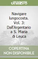 Quantità Limitata Navigare lungocosta. Vol. 3 Dall‘Argentario a S. Maria di Leuca