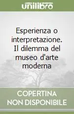 Direttamente Dal Produttore Esperienza o interpretazione. Il dilemma del museo d‘arte moderna