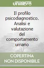 Il profilo psicodiagnostico. Analisi e valutazione del comportamento umano Promozione Esclusiva