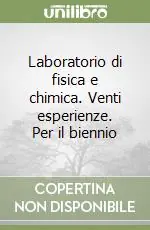 Laboratorio di fisica e chimica. Venti esperienze. Per il biennio Nuova Collezione