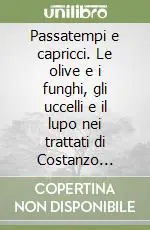 Passatempi e capricci. Le olive e i funghi, gli uccelli e il lupo nei trattati di Costanzo Felici Reso Gratuito