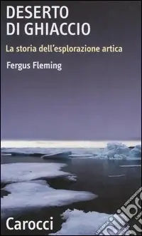 Must-Have Deserto di ghiaccio. La storia dell‘esplorazione artica
