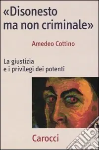 Solo Oggi «Disonesto ma non criminale». La giustizia e i privilegi dei potenti