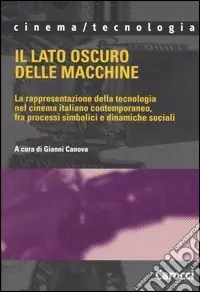 Reso Gratuito Il lato oscuro delle macchine. La rappresentazione della tecnologia nel cinema italiano contemporaneo, fra processi simbolici e dinamiche sociali