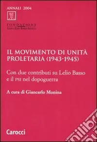 Occasione Il Movimento di unità proletaria (1943-1945). Con due contributi su Lelio Basso e il Psi nel dopoguerra