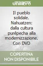 Occasione Imperdibile Il pueblo solidale. Nahuatzen dalla cultura purépecha alla modernizzazione. Con DVD