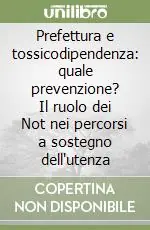 Offerta Lampo Prefettura e tossicodipendenza quale prevenzione? Il ruolo dei Not nei percorsi a sostegno dell‘utenza