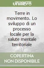 Terre in movimento. Lo sviluppo di un processo locale per la salute mentale territoriale Ordina Subito