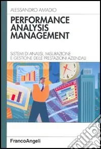 Performance analysis management. Sistemi di analisi, misurazione e gestione delle prestazioni aziendali Compra Oggi Stesso