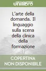 L‘arte della domanda. Il linguaggio sulla scena della clinica della formazione Più Venduto