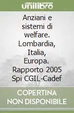 Anziani e sistemi di welfare. Lombardia, Italia, Europa. Rapporto 2005 Spi CGIL-Cadef Must-Have