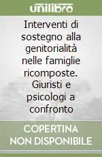 Interventi di sostegno alla genitorialità nelle famiglie ricomposte. Giuristi e psicologi a confronto A Buon Prezzo