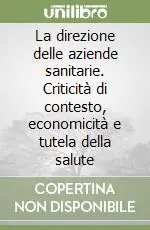 Occasione Imperdibile La direzione delle aziende sanitarie. Criticità di contesto, economicità e tutela della salute