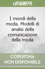 I mondi della moda. Modelli di analisi della comunicazione della moda Non Perdere