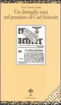 Acquista Ora Un dettaglio nazi nel pensiero di Carl Schmitt. La giustificazione delle leggi di Norimberga del 15 settembre 1935