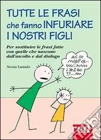 Tutte le frasi che fanno infuriare i nostri figli Compra Online