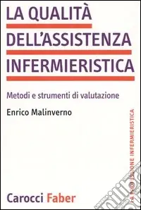 La qualità dell‘assistenza infermieristica. Metodi e strumenti di valutazione Nuova Collezione