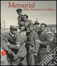 Memorial della liberazione di Milano. 1945. La guerra è finita. Ediz. illustrata Compra Online