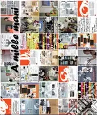 A mille mani. Atti del convegno internazionale «La casa delle città» come luogo d‘incontro fra attori urbani. Un confronto tra esperienze e prospettive. Con CD-ROM Miglior Prezzo